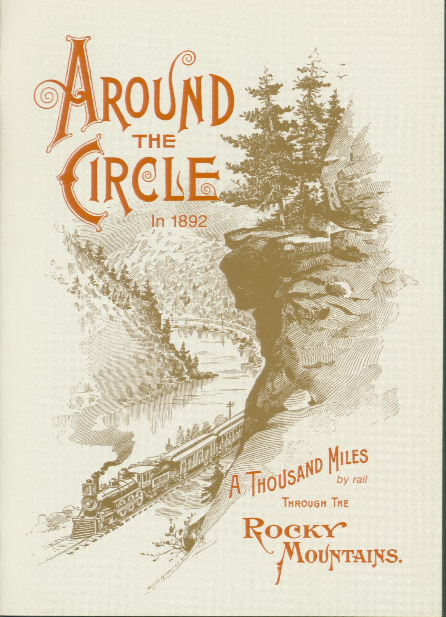 AROUND THE CIRCLE in 1892--a thousand miles by rail through the Rocky Mountains (CO). 
